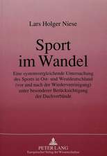 Sport Im Wandel: Eine Systemvergleichende Untersuchung Des Sports in Ost- Und Westdeutschland (VOR Und Nach Der Wiedervereinigung). Unt