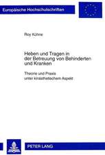 Heben Und Tragen in Der Betreuung Von Behinderten Und Kranken: Theorie Und Praxis Unter Kinaesthetischem Aspekt