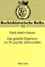 Das Geteilte Eigentum Im 19. Und 20. Jahrhundert: Eine Untersuchung Zum Fortbestand Des Teilungsgedankens