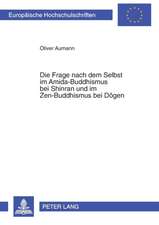 Die Frage Nach Dem Selbst Im Amida-Buddhismus Bei Shinran Und Im Zen-Buddhismus Bei Dogen: Beitraege Aus Forschung, Lehre Und Praxis