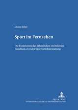 Sport Im Fernsehen: Die Funktionen Des Oeffentlich-Rechtlichen Rundfunks Bei Der Sportberichterstattung