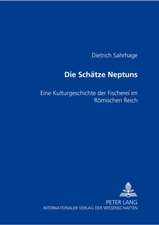 Die Schaetze Neptuns: Eine Kulturgeschichte Der Fischerei Im Roemischen Reich