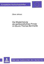 Die Wiederholung ALS Werkkonstitutives Prinzip Im Oeuvre Thomas Bernhards