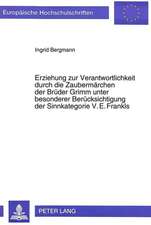 Erziehung Zur Verantwortlichkeit Durch Die Zaubermaerchen Der Brueder Grimm Unter Besonderer Beruecksichtigung Der Sinnkategorie V.E. Frankls: Der -An