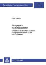 Paedagogik in Kindertagesstaetten: Eine Studie Zu Den Konsequenzen Paedagogischer Defizite Fuer Die Leitungstaetigkeit