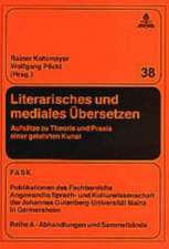 Literarisches Und Mediales Uebersetzen: Aufsaetze Zu Theorie Und Praxis Einer Gelehrten Kunst