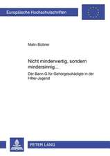 Nicht Minderwertig, Sondern Mindersinnig...: Der Bann G Fuer Gehoergeschaedigte in Der Hitler-Jugend