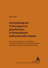 Entwicklung Der Textkompetenz Griechischer, in Deutschland Aufwachsender Kinder: Untersucht Anhand Von Schriftlichen, Argumentativen Texten in Der Mut