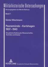 Peenemuende - Karlshagen. 1937-1943: Die Geheime Siedlung Der Wissenschaftler, Techniker Und Arbeiter