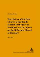 The History of the Free Church of Scotland's Mission to the Jews in Budapest and Its Impact on the Reformed Church of Hungary, 1841-1914