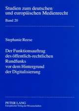 Der Funktionsauftrag Des Oeffentlich-Rechtlichen Rundfunks VOR Dem Hintergrund Der Digitalisierung