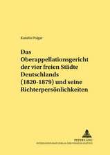 Das Oberappellationsgericht Der Vier Freien Staedte Deutschlands (1820-1879) Und Seine Richterpersoenlichkeiten: Eine Untersuchung Zu Art. 307 Eg