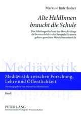 Alte Heldinnen Braucht Die Schule: Das Nibelungenlied Und Der Herr Der Ringe ALS Literaturdidaktische Beispiele Fuer Einen Gehirn-Gerechten Mittelalte