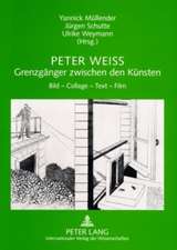 Peter Weiss - Grenzgaenger Zwischen Den Kuensten: Bild - Collage - Text - Film