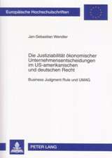 Die Justiziabilitaet Oekonomischer Unternehmensentscheidungen Im Us-Amerikanischen Und Deutschen Recht: Business Judgment Rule Und Umag