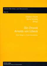 Die Chronik Arnolds Von Luebeck: Neue Wege Zu Ihrem Verstaendnis