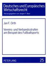 Vereins- Und Verbandsstrafen Am Beispiel Des Fussballsports: Zulaessigkeit Und Grenzen