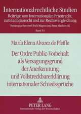 Der Ordre Public-Vorbehalt ALS Versagungsgrund Der Anerkennung Und Vollstreckbarerklaerung Internationaler Schiedssprueche