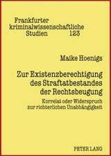 Zur Existenzberechtigung Des Straftatbestandes Der Rechtsbeugung: Korrelat Oder Widerspruch Zur Richterlichen Unabhaengigkeit