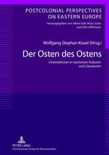 Der Osten Des Ostens: Orientalismen in Slavischen Kulturen Und Literaturen. Unter Mitarbeit Von Yvonne Poerzgen