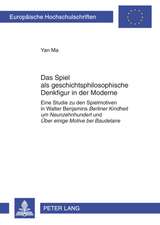 Das Spiel ALS Geschichtsphilosophische Denkfigur in Der Moderne: Eine Studie Zu Den Spielmotiven in Walter Benjamins Berliner Kindheit Um Neunzehnhund