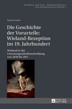 Die Geschichte Der Vorurteile: Wieland in Der Literaturgeschichtsschreibung Von 1839 Bis 1911