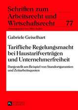 Tarifliche Regelungsmacht Bei Haustarifvertraegen Und Unternehmerfreiheit: Dargestellt Am Beispiel Von Standortgarantien Und Zeitarbeitsquoten