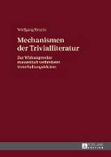 Mechanismen Der Trivialliteratur: Zur Wirkungsweise Massenhaft Verbreiteter Unterhaltungslektuere