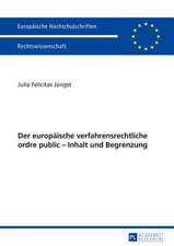 Der Europaeische Verfahrensrechtliche Ordre Public - Inhalt Und Begrenzung: Ein Modell Fuer Deutschland?