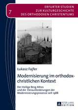 Modernisierung Im Orthodox-Christlichen Kontext: Der Heilige Berg Athos Und Die Herausforderungen Der Modernisierungsprozesse Seit 1988