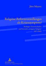 Religioese Reformvorstellungen ALS Krisensymptom?: Ideologen, Gemeinschaften Und Entwuerfe -Arteigener Religion- (1871-1945)