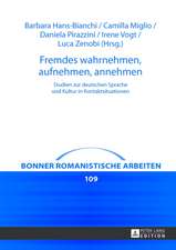 Fremdes Wahrnehmen, Aufnehmen, Annehmen: Studien Zur Deutschen Sprache Und Kultur in Kontaktsituationen