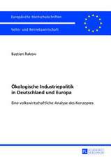 Oekologische Industriepolitik in Deutschland Und Europa: Eine Volkswirtschaftliche Analyse Des Konzeptes