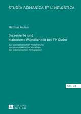 Inszenierte Und Elaborierte Muendlichkeit Bei TV Globo: Zur Soziostilistischen Modellierung Morphosyntaktischer Variablen Des Brasilianischen Portugie