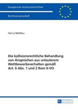 Die Kollisionsrechtliche Behandlung Von Anspruechen Aus Unlauterem Wettbewerbsverhalten Gemaess Art. 6 ABS. 1 Und 2 ROM II-Vo