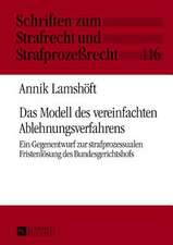 Das Modell Des Vereinfachten Ablehnungsverfahrens: Ein Gegenentwurf Zur Strafprozessualen Fristenloesung Des Bundesgerichtshofs