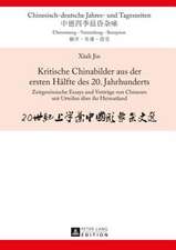 Kritische Chinabilder Aus Der Ersten Haelfte Des 20. Jahrhunderts: Zeitgenoessische Essays Und Vortraege Von Chinesen Mit Urteilen Ueber Ihr Heimatlan