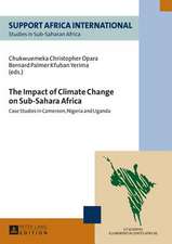 The Impact of Climate Change on Sub-Saharan Africa: Case Studies in Cameroon, Nigeria and Uganda