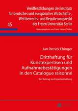 Dritthaftung Fuer Kunstexpertisen Und Aufnahmebestaetigungen in Den Catalogue Raisonne: Ein Beitrag Zur Expertenhaftung