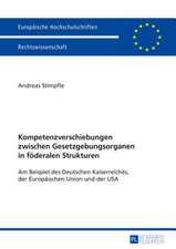 Kompetenzverschiebungen Zwischen Gesetzgebungsorganen in Foederalen Strukturen: Am Beispiel Des Deutschen Kaiserreiches, Der Europaeischen Union Und D