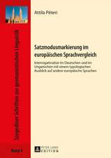 Satzmodusmarkierung Im Europaeischen Sprachvergleich: Interrogativsaetze Im Deutschen Und Im Ungarischen Mit Einem Typologischen Ausblick Auf Andere E