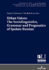 Urban Voices: The Sociolinguistics, Grammar and Pragmatics of Spoken Russian