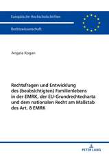 Rechtsfragen und Entwicklung des (beabsichtigten) Familienlebens in der EMRK, der EU-Grundrechtecharta und dem nationalen Recht am Maßstab des Art. 8 EMRK