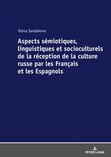 Aspects semiotiques, linguistiques et socioculturels de la reception de la culture russe par les Francais et les Espagnols