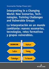 Interpreting in a Changing World: New Scenarios, Technologies, Training Challenges and Vulnerable GroupsLa interpretacion un mundo cambiante: nuevos escenarios, tecnologias, retos formativos y grupos vulnerables.