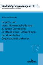 Projekt- und Investitionsentscheidungen zu Green Controlling in öffentlichen Unternehmen mit dezentralen Organisationsstrukturen