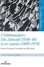 L'hebdomadaire Die Zukunft (1938-40) et ses auteurs (1899-1979) : Penser l'Europe et le monde au XXe siècle