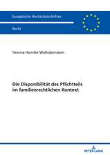 Die Disponibilitaet Des Pflichtteils Im Familienrechtlichen Kontext