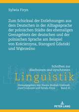 Zum Schicksal Der Entlehnungen Aus Dem Deutschen in Der Alltagssprache Der Polnischen Stadte Des Ehemaligen Grenzgebiets Der Deutschen Und Der Polnischen Sprache Am Beispiel Von Kościerzyna, Starogard Gdański Und Wąbrzeźno