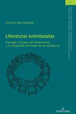 Literaturas entrelazadas; Portugal y Espana, del modernismo y la vanguardia al tiempo de las dictaduras